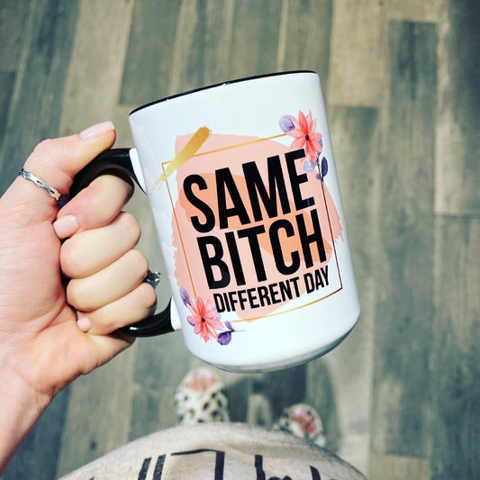 Same Bitch Different Day - 15 oz. Coffee Mug